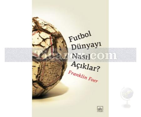Futbol Dünyayı Nasıl Açıklar? | Franklin Foer - Resim 1