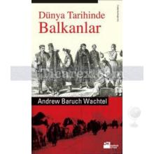 Dünya Tarihinde Balkanlar | Andrew Baruch Wachtel