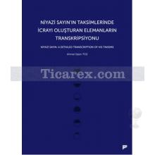 Niyazi Sayın'ın Taksimlerinde İcrayı Oluşturan Elemanların Transkripsiyonu | Niyazi Sayın: A Detailed Transcription of His Taksims | Ahmet İslam Toz