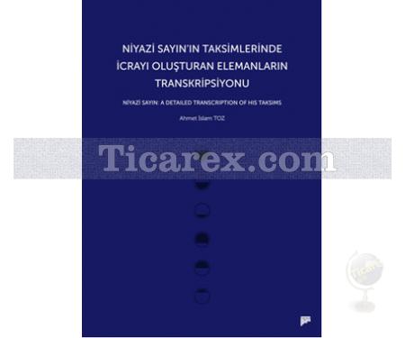 Niyazi Sayın'ın Taksimlerinde İcrayı Oluşturan Elemanların Transkripsiyonu | Niyazi Sayın: A Detailed Transcription of His Taksims | Ahmet İslam Toz - Resim 1