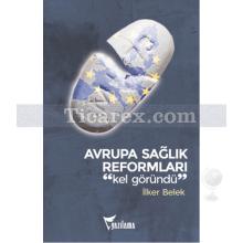 Avrupa Sağlık Reformları | Kel Göründü | İlker Belek