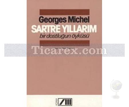 Sartre Yıllarım Bir Dostluğun Öyküsü | Georges Michel - Resim 1