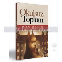 Okulsuz Toplum | Ivan Illich