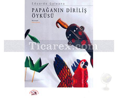 Papağanın Diriliş Öyküsü | (Ciltli) | Eduardo Galeano - Resim 1