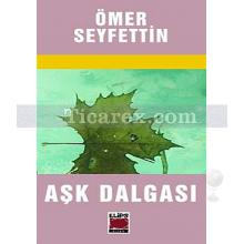 Aşk Dalgası | Ömer Seyfettin