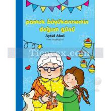 Pamuk Büyükannemin Doğum Günü | Aytül Akal