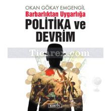 Barbarlıktan Uygarlığa Politika ve Devrim | Okan Gökay Emgengil