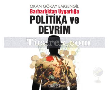 Barbarlıktan Uygarlığa Politika ve Devrim | Okan Gökay Emgengil - Resim 1