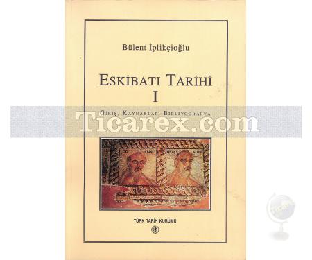 Eskibatı Tarihi 1 | Giriş, Kaynaklar, Bibliyografya | Bülent İplikçioğlu - Resim 1