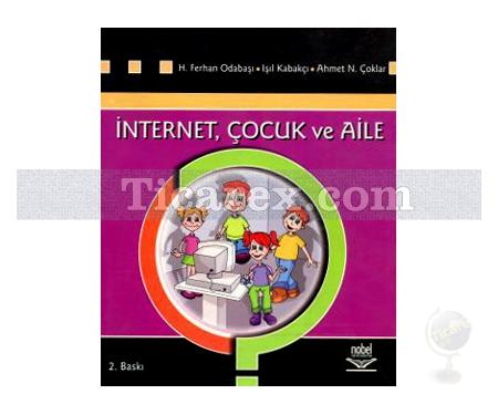 İnternet, Çocuk ve Aile | Ahmet Naci Çoklar, H. Ferhan Odabaşı, Işıl Kabakçı - Resim 1