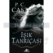 Işık Tanrıçası | Tanrıça Serisi 3. Kitap | P. C. Cast