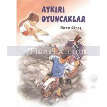 Aykırı Oyuncaklar | Ekrem Güneş