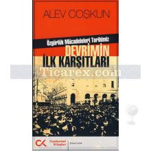 Devrimin İlk Karşıtları | Özgürlük Mücadeleleri Tarihimiz | Alev Coşkun