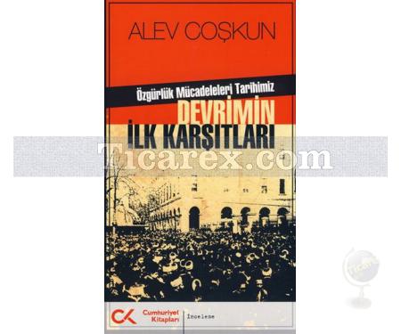 Devrimin İlk Karşıtları | Özgürlük Mücadeleleri Tarihimiz | Alev Coşkun - Resim 1