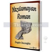 Yazılamayan Roman | Engin İnceoğlu