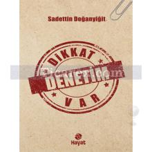 Dikkat Denetim Var | Sadettin Doğanyiğit