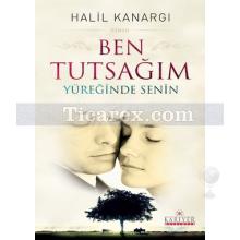 Ben Tutsağım Yüreğinde Senin | Halil Kanargı