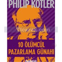 10 Ölümcül Pazarlama Günahı | Philip Kotler