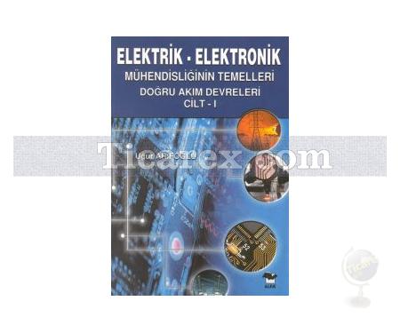 Elektrik - Elektronik Mühendisliğinin Temelleri Doğru Akım Devreleri Cilt: 1 | Uğur Arifoğlu - Resim 1