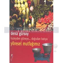 Kuzeyden Güneye.. Doğudan Batıya Yöresel Mutfağımız | Deniz Gürsoy