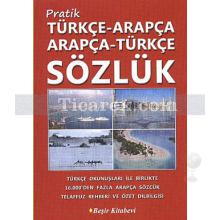 Pratik Türkçe - Arapça / Arapça - Türkçe Sözlük | B. Orhan Doğan