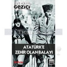 Atatürk'e Zehir Olan Balayı | Aytekin Gezici