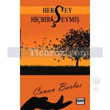 Her Şey Hiçbir Şeymiş | Canan Barlas