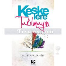 Keşke'lere Takılmayın | Mustafa Şahin