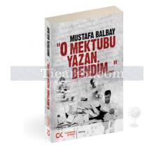 O Mektubu Yazan Bendim | Mustafa Balbay