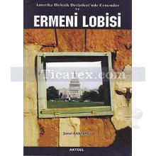 Amerika Birleşik Devletleri'nde Ermeniler ve Ermeni Lobisi | Şenol Kantarcı