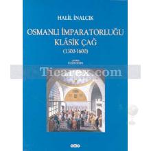 Osmanlı İmparatorluğu Klasik Çağ (1300-1600) | Halil İnalcık