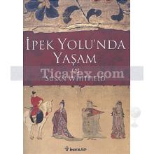 İpek Yolu'nda Yaşam | Susan Whitfield