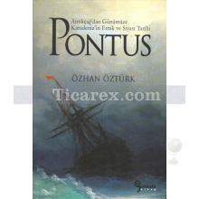 Pontus (Ciltli, Özel Baskı) | Antikçağ'dan Günümüze Karadeniz'in Etnik Ve Siyasi Tarihi | Özhan Öztürk