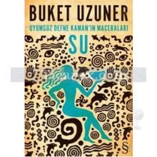 Uyumsuz Defne Kaman'ın Maceraları | Su | Buket Uzuner