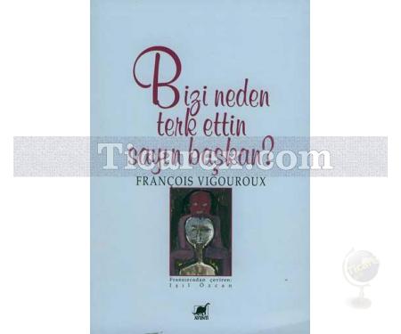 Bizi Neden Terk Ettin Sayın Başkan? | François Vigouroux - Resim 1