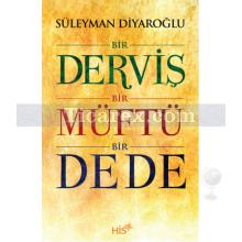 Bir Derviş Bir Müftü Bir Dede | Süleyman Diyaroğlu