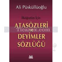 İlköğretim İçin Atasözleri ve Deyimler Sözlüğü | Ali Püsküllüoğlu