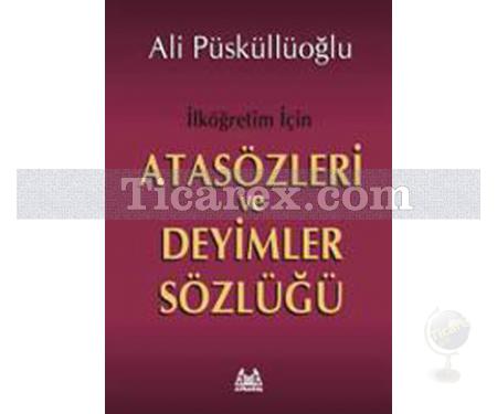İlköğretim İçin Atasözleri ve Deyimler Sözlüğü | Ali Püsküllüoğlu - Resim 1