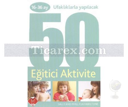 16-36 Ay Ufaklıklarla Yapılacak 50 Eğitici Aktivite | Phill Featherstone, Sally Featherstone - Resim 1