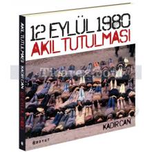 12 Eylül 1980 Akıl Tutulması | Kadir Can