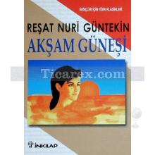 Akşam Güneşi | Reşat Nuri Güntekin