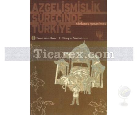 Azgelişmişlik Sürecinde Türkiye 2 | 2. Tanzimattan 1. Dünya Savaşına | Stefanos Yerasimos - Resim 1