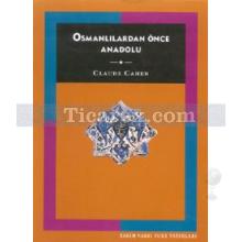 Osmanlılardan Önce Anadolu | Claude Cahen