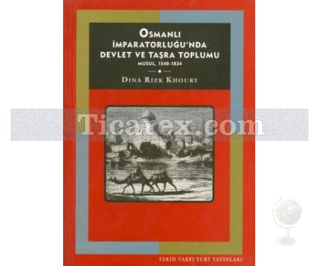 Osmanlı İmparatorluğunda Devlet ve Taşra Toplumu | Musul, 1540 - 1834 | Dina Rizk Khoury - Resim 1