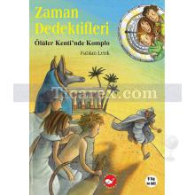 Zaman Dedektifleri 1 - Ölüler Kenti'nde Komplo | Fabian Lenk