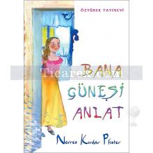 Bana Güneşi Anlat | Nevre Kırdar Pfister