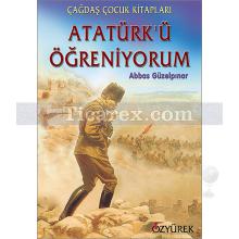 Atatürk'ü Öğreniyorum | Abbas Güzelpınar