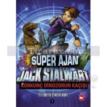 Süper Ajan Jack Stalwart 1 - Korkunç Dinozorun Kaçışı | Elizabeth Singer Hunt