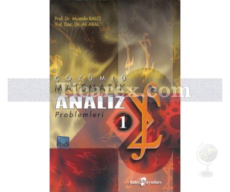 Çözümlü Matematik Analiz Problemleri Cilt 1 | Mustafa Balcı, Ali Aral - Resim 1