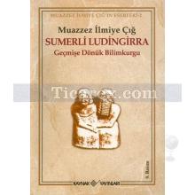 Sumerli Ludingirra | Geçmişe Dönük Bilimkurgu | Muazzez İlmiye Çığ